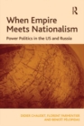 Image for When empire meets nationalism: power politics in the US and Russia