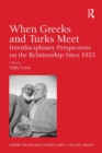 Image for When Greeks and Turks meet: interdisciplinary perspectives on the relationship since 1923