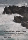 Image for Where land meets sea: coastal explorations of landscape, representation and spatial experience