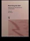 Image for Rewriting the self: histories from the Renaissance to the present