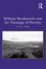Image for William Wordsworth and the theology of poverty