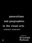 Image for Generations &amp; geographies in the visual arts: feminist readings
