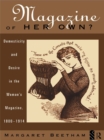 Image for A magazine of her own?: domesticity and desire in the woman&#39;s magazine, 1800-1914
