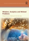 Image for Wisdom, analytics and wicked problems: integral decision making for the data age