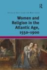 Image for Women and religion in the Atlantic age, 1550-1900