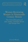 Image for Women reviewing women in nineteenth-century Britain: the critical reception of Jane Austen, Charlotte Bronte, and George Eliot