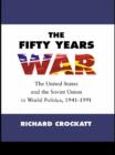 Image for The fifty years war: the United States and the Soviet Union in world politics 1941-1991