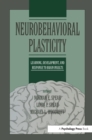 Image for Neurobehavioral plasticity: learning, development, and response to brain insults : a volume in honor of Robert L. Isaacson