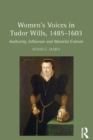 Image for Women&#39;s voices in Tudor wills, 1485-1603: authority, influence and material culture