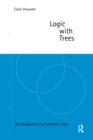Image for Logic with trees: an introduction to symbolic logic.