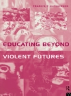 Image for Educating beyond violent futures.