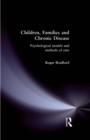 Image for Children, families and chronic disease: psychological models and methods of care.
