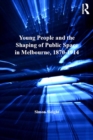 Image for Young people and the shaping of urban space in Melbourne, 1870-1914