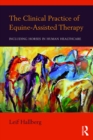 Image for The clinical practice of equine-assisted therapy: including horses in human healthcare