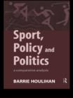 Image for Sport, policy and politics: a comparative analysis.