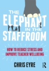 Image for The elephant in the staffroom: how to reduce stress and improve teacher wellbeing