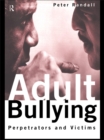 Image for Adult bullying: perpetrators and victims