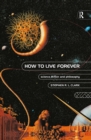 Image for How to live forever: science fiction and philosophy