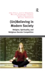 Image for (Un)Believing in Modern Society: Religion, Spirituality, and Religious-Secular Competition