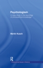 Image for Psychologism: the sociology of philosophical knowledge.