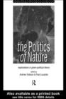 Image for The politics of nature: explorations in green political theory