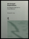 Image for Archetypal explorations: an integrative approach to human behavior
