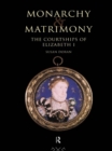 Image for Monarchy and matrimony: the courtships of Elizabeth I