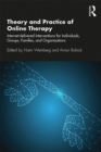 Image for Theory and Practice of Online Therapy: Internet-delivered Interventions for Individuals, Groups, Families, and Organizations