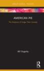 Image for American pie: the anatomy of the vulgar teen comedy