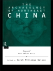 Image for The Archaeology of Northeast China: Beyond the Great Wall