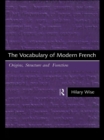 Image for The vocabulary of modern French: origins, structure and function