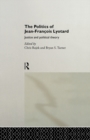 Image for The politics of Jean-Francois Lyotard: justice and political theory