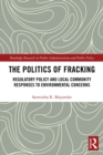 Image for The politics of fracking: regulatory policy and local community responses to environmental concerns