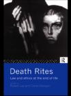 Image for Death Rites: Law and Ethics at the End of Life