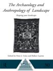 Image for The archaeology and anthropology of landscape: shaping your landscape