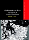 Image for Hip hop versus rap: the politics of droppin&#39; knowledge