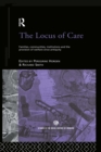 Image for The locus of care: families, communities, institutions, and the provision of welfare since antiquity