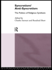 Image for Syncretism/Anti-Syncretism: The Politics of Religious Synthesis