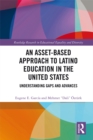 Image for An asset-based approach to Latino education in the United States: understanding gaps and advances