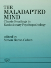 Image for The maladapted mind: classic readings in evolutionary psychopathology