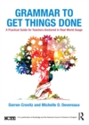 Image for Grammar to get things done: a practical guide for teachers anchored in real-world usage a co-publication of routledge and the national council of teachers of english