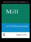 Image for Routledge philosophy guidebook to Mill on utilitarianism