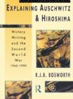 Image for Explaining Auschwitz and Hiroshima: history writing and the Second World War 1945-1990