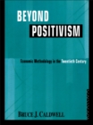 Image for Beyond positivism: economic methodology in the twentieth century