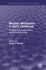 Image for Mastery motivation in early childhood: development, measurement and social processes
