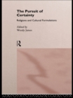 Image for The Pursuit of Certainty: Religious and Cultural Formulations