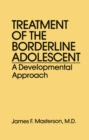 Image for Treatment of the borderline adolescent: a developmental approach