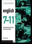 Image for English 7-11: developing primary teaching skills