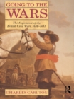 Image for Going to the wars: the experience of the British civil wars, 1638-1651