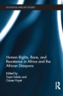 Image for Human rights, race, and resistance in Africa and the African diaspora